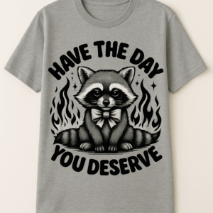 Have the Day You Deserve – Sarcastic Raccoon T-Shirt